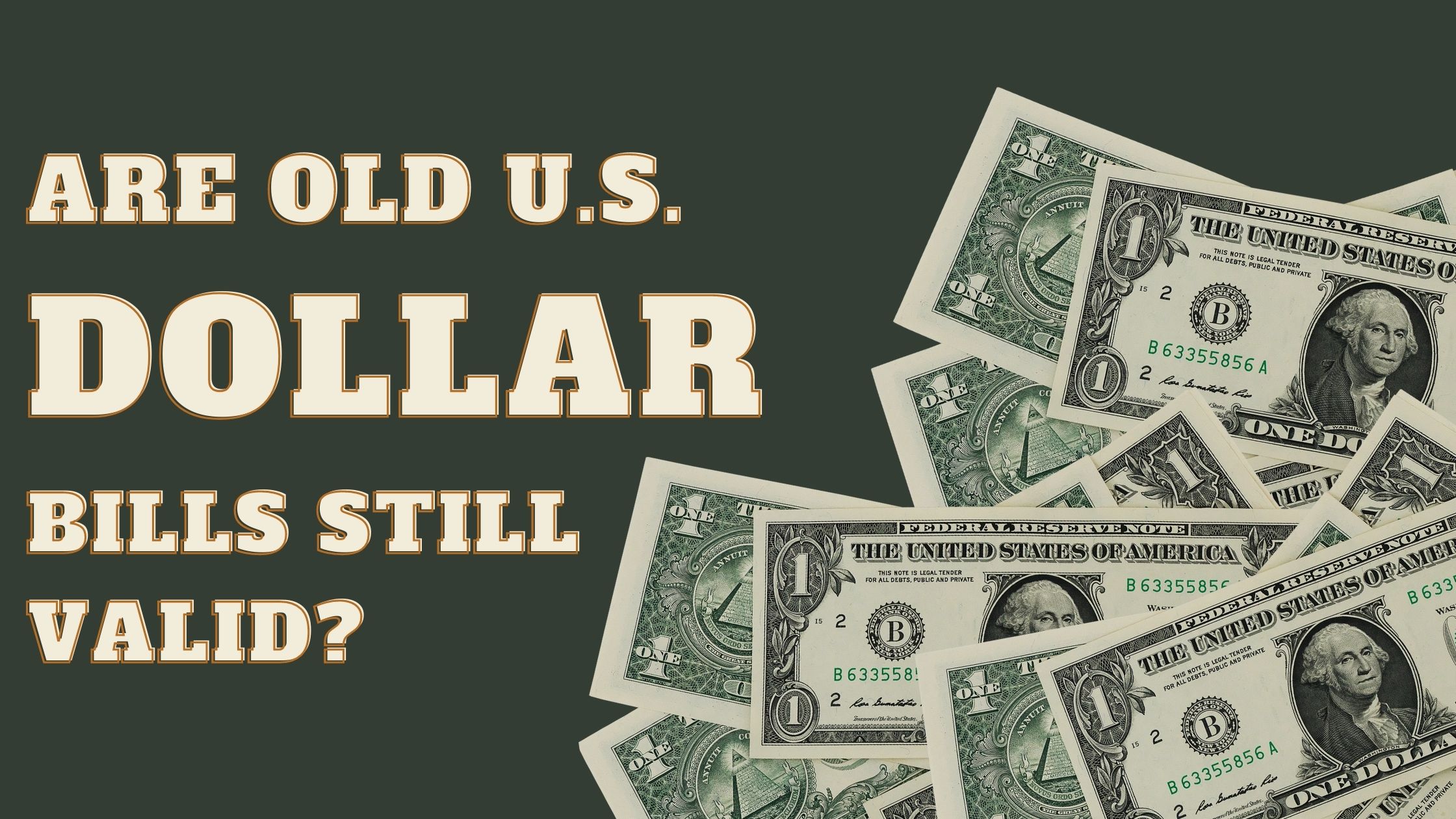 Are Old U.S. Dollar Bills Still Valid