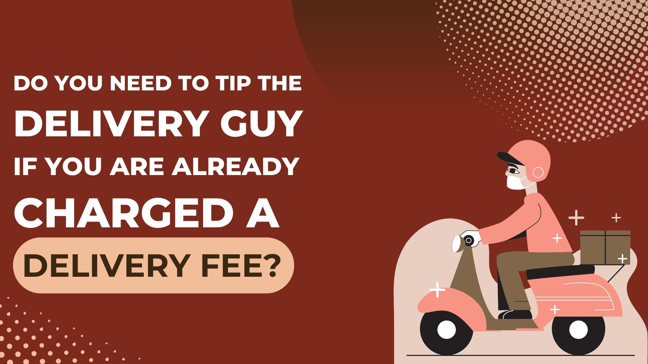 Do You Need to Tip the Delivery Guy if You Are Already Charged a Delivery Fee?