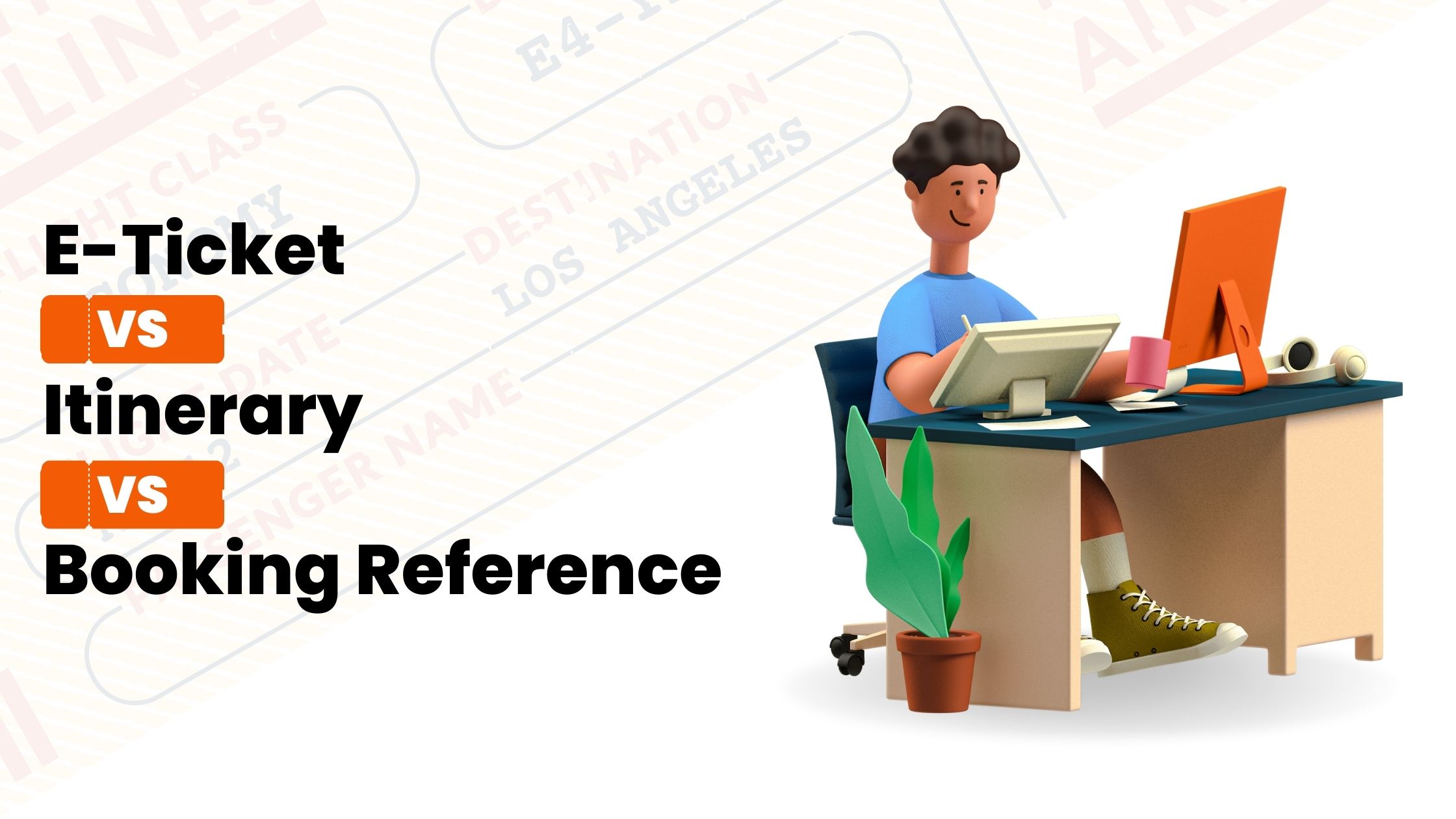 E-Ticket vs Itinerary vs Booking Reference – What’s The Difference?