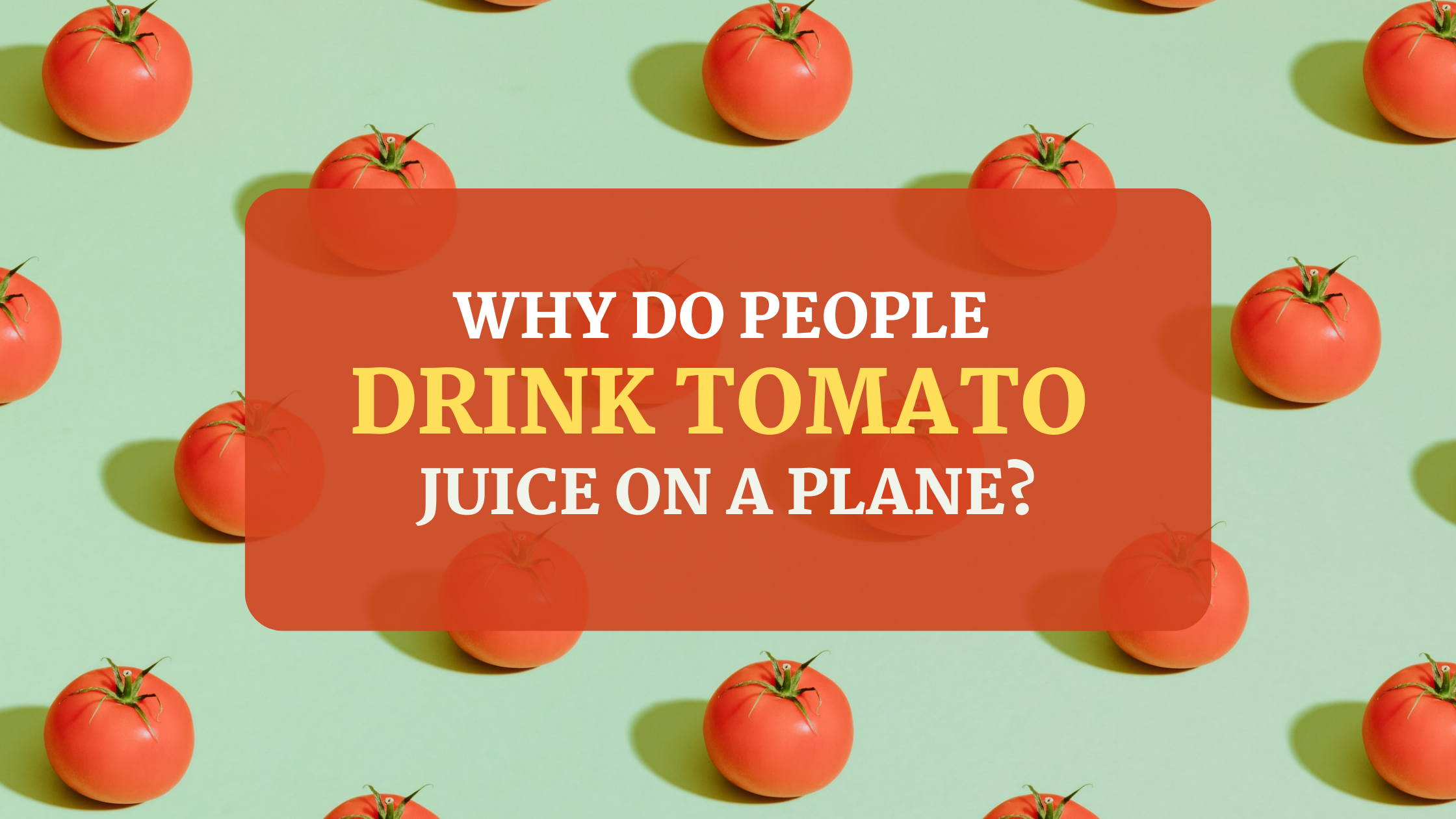 Why Do People Drink Tomato Juice On A Plane?