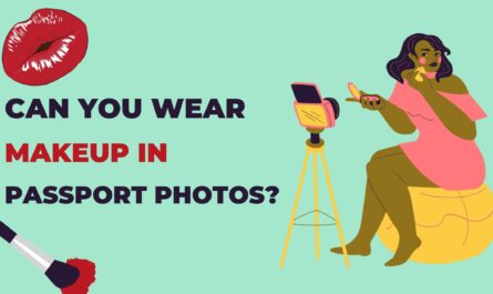 Can You Wear Makeup In Passport Photos?