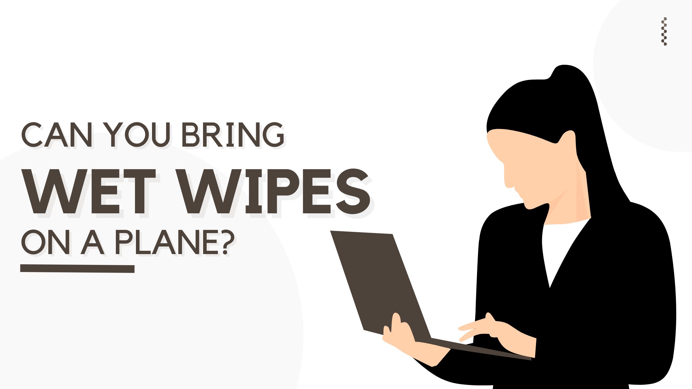 Can You Bring Wet Wipes On A Plane?