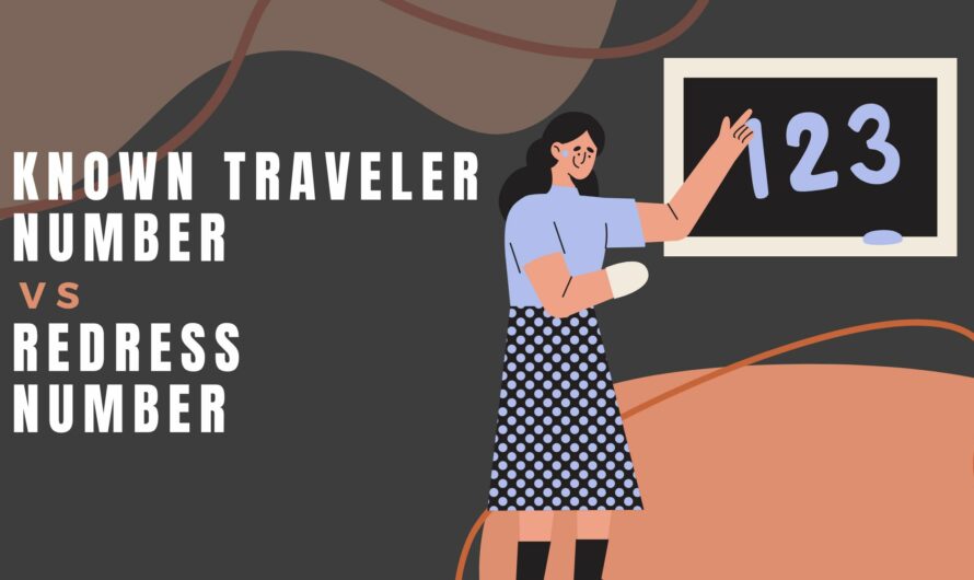 Known Traveler Number vs Redress Number – Everything You Should Know