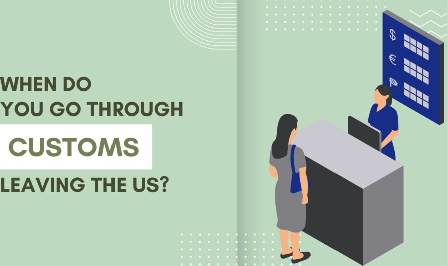 When Do You Go Through Customs Leaving The US?
